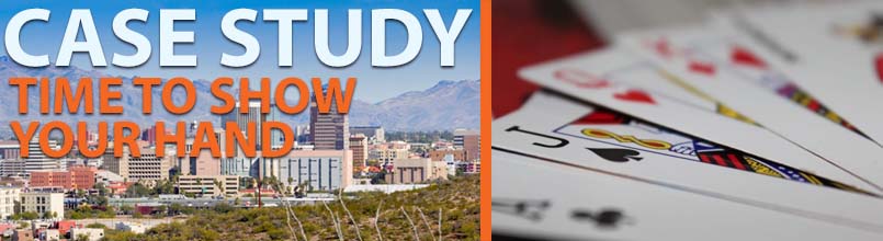 A photo of the downtown Tucson skyline has over it the words: Case Study, Time to Show your Hand. A second photo is of a winning poker hand.